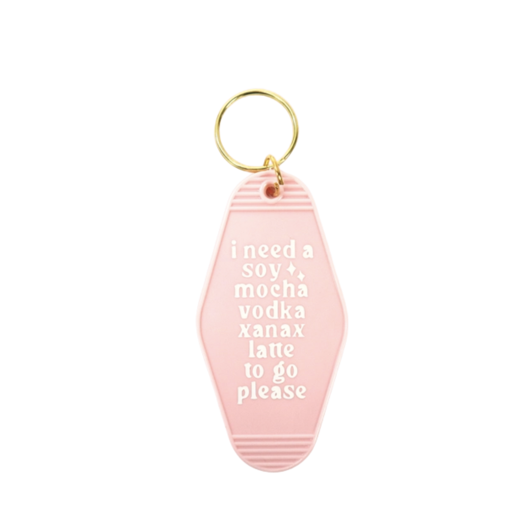 I Need A Soy Mocha Vodka Xanax Latte To Go Please Keychain