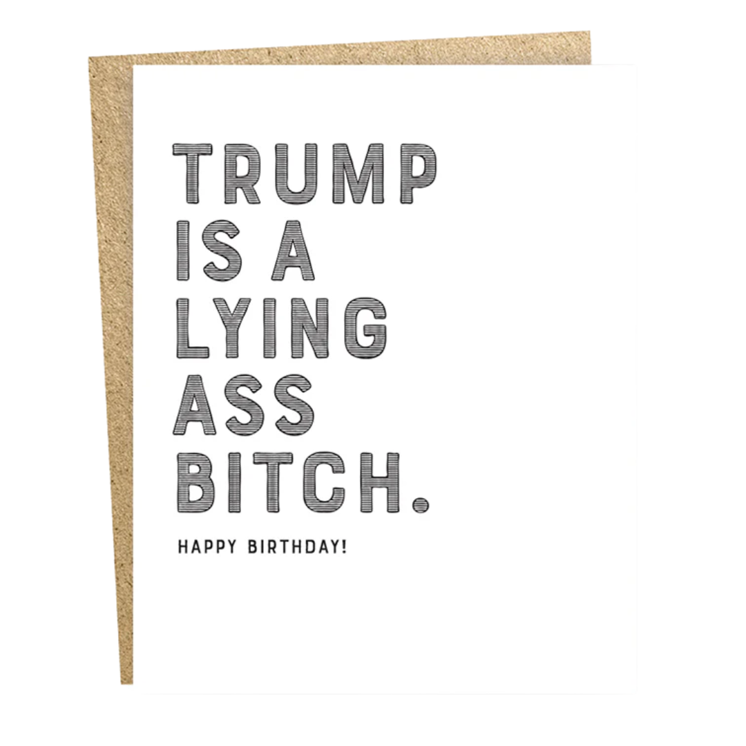 Trump is a Lying Ass Bitch Birthday Card