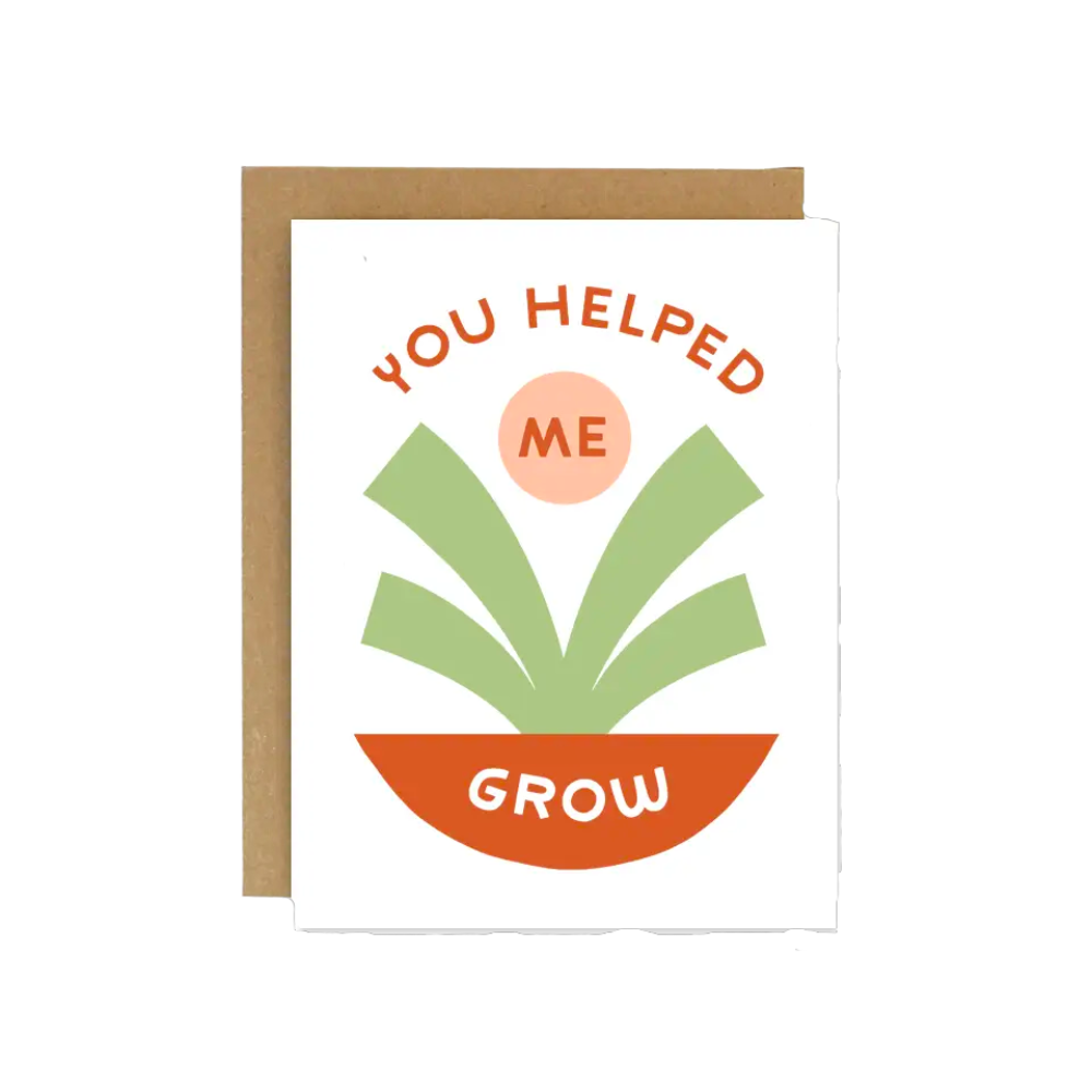 You Helped Me Grow Card