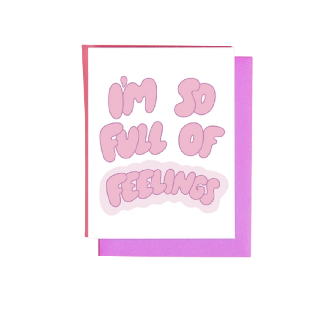 I'm So Full of Feelings Greeting Card
