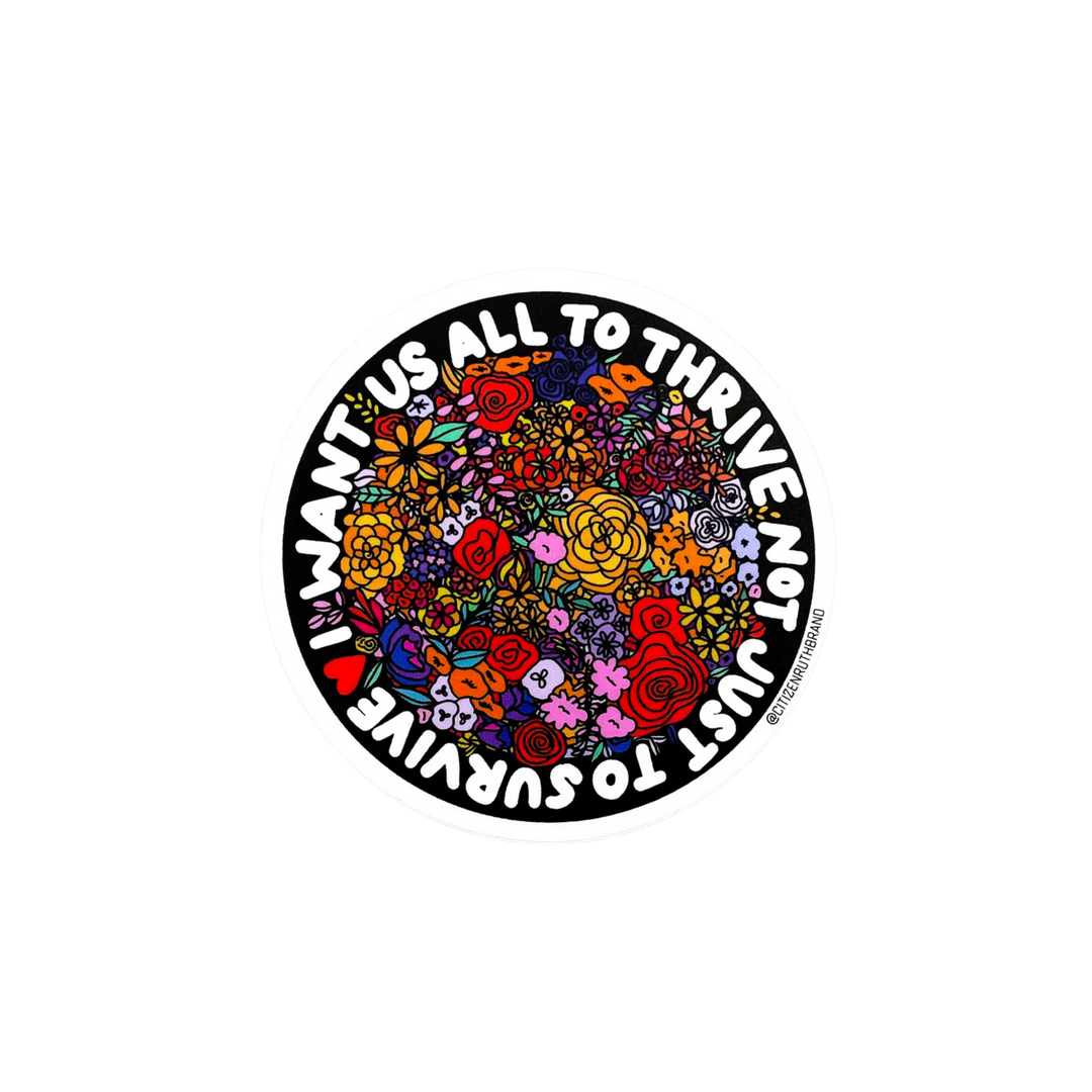 I Want Us All To Thrive Sticker