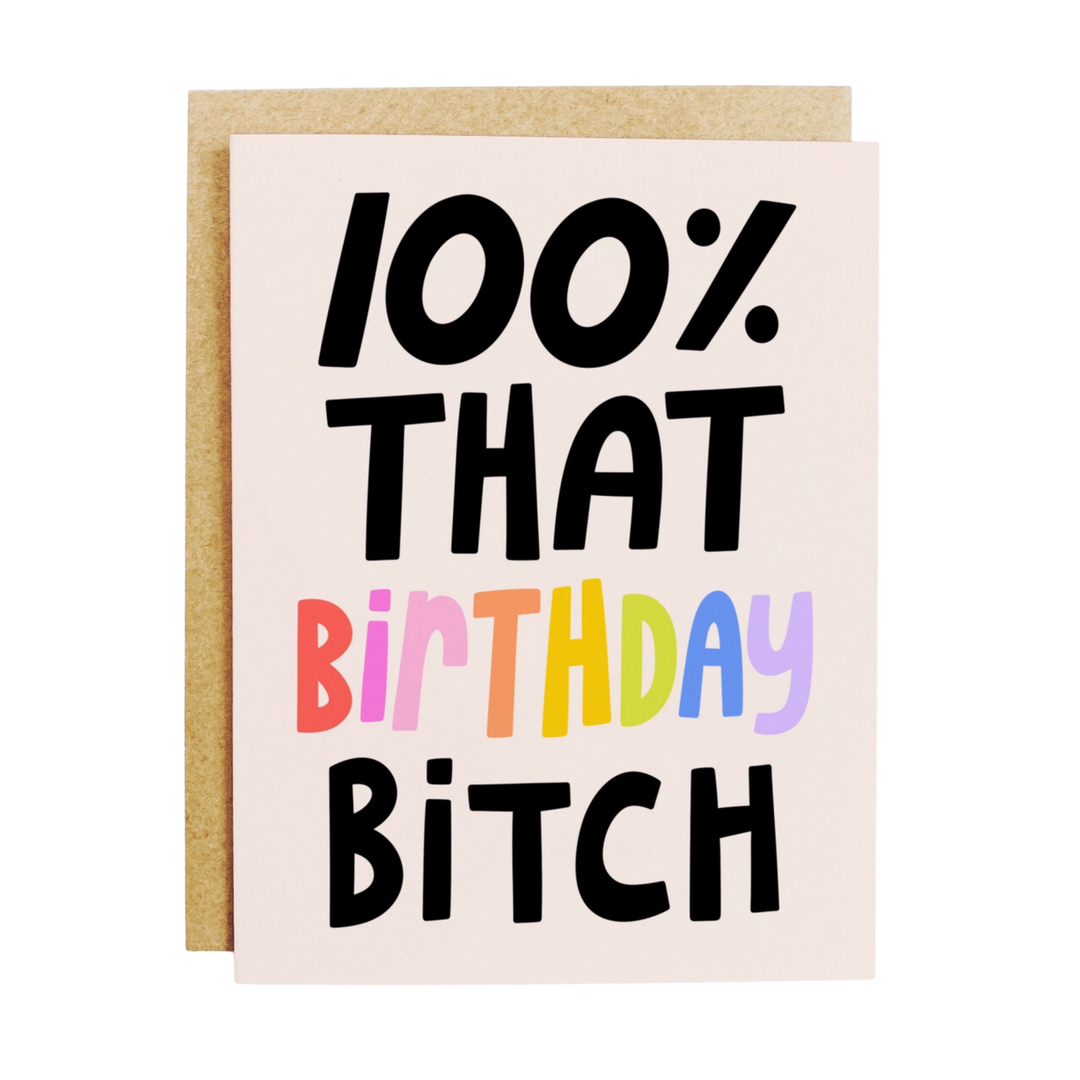 100% That Birthday Bitch Card