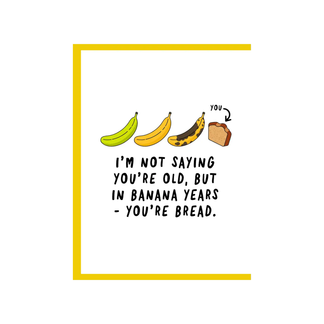 In Banana Years You're Bread Greeting Card