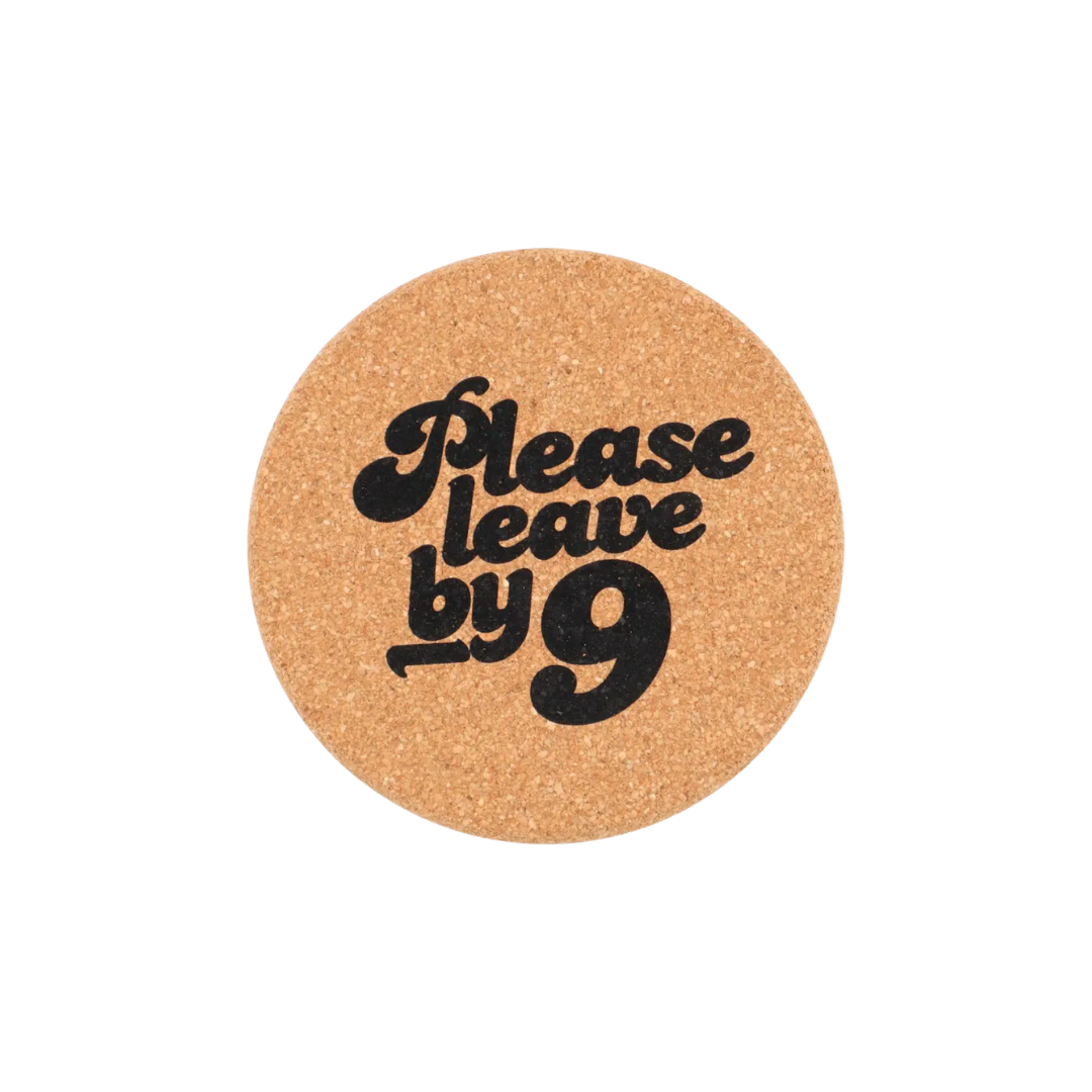 Cork Coaster Please Leave By 9