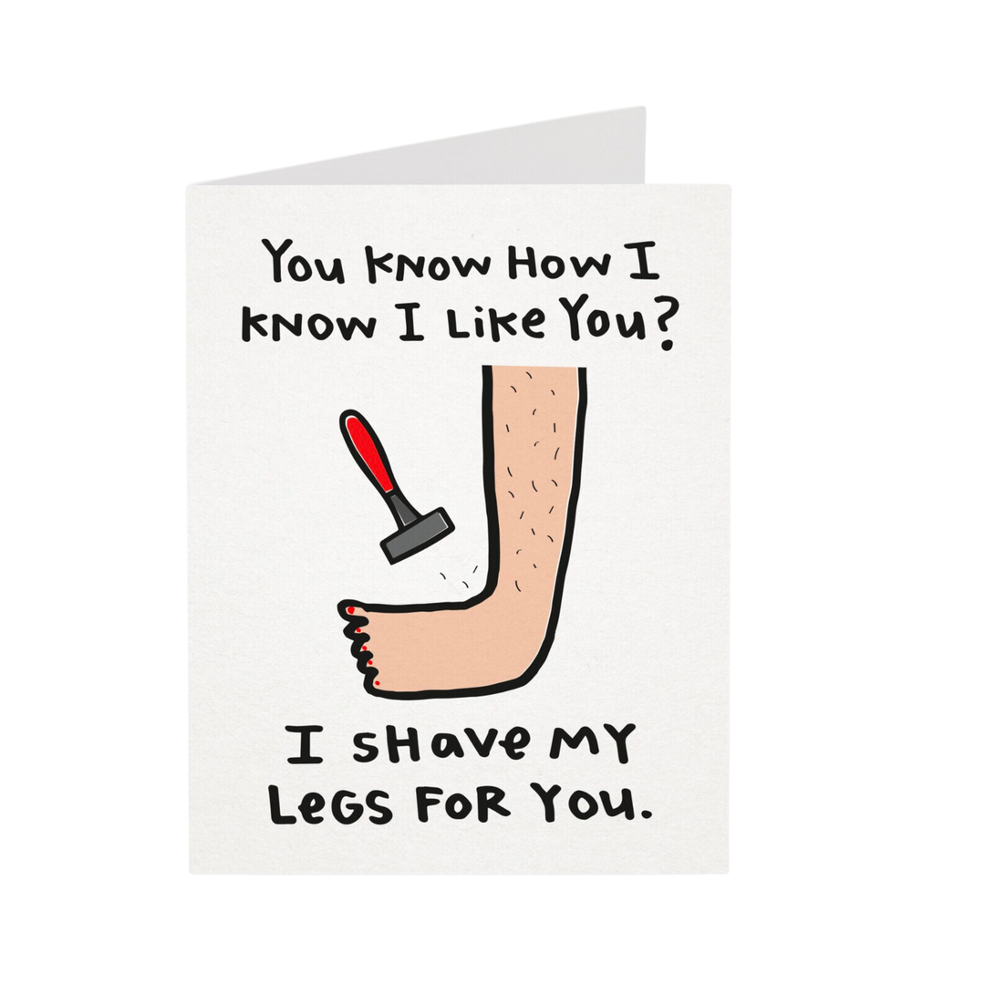 I Shave My Legs For You Greeting Card