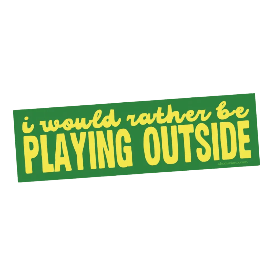 I Would Rather Be Playing Outside Bumper Sticker