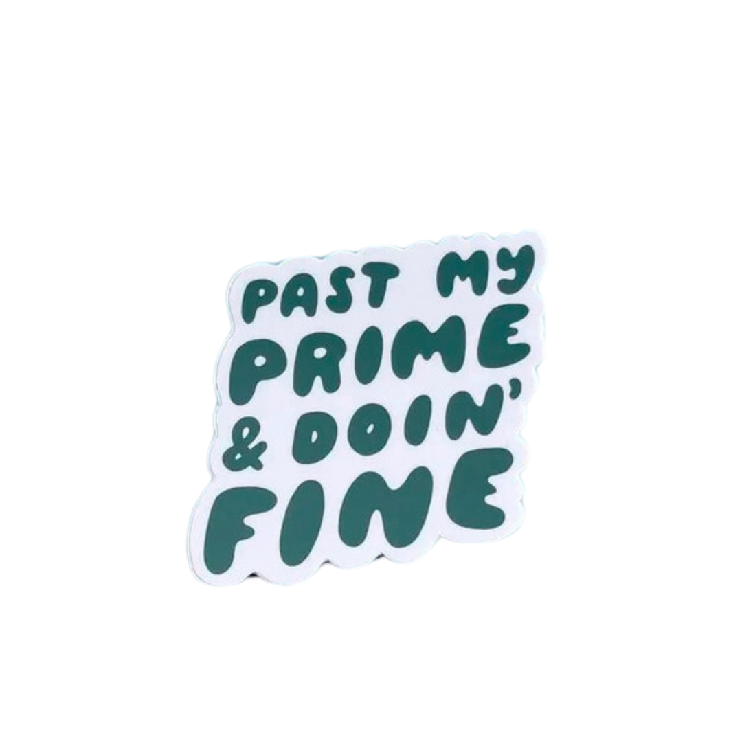Past My Prime Doin' Fine Sticker