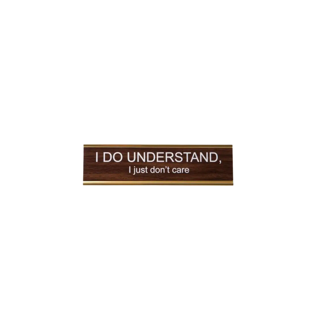 I Do Understand, I Just Don't Care Nameplate