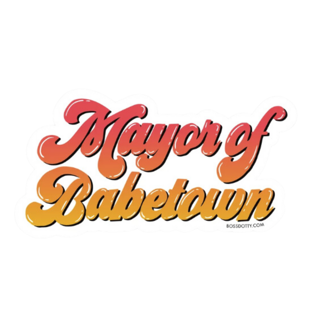 Mayor of Babetown Sticker