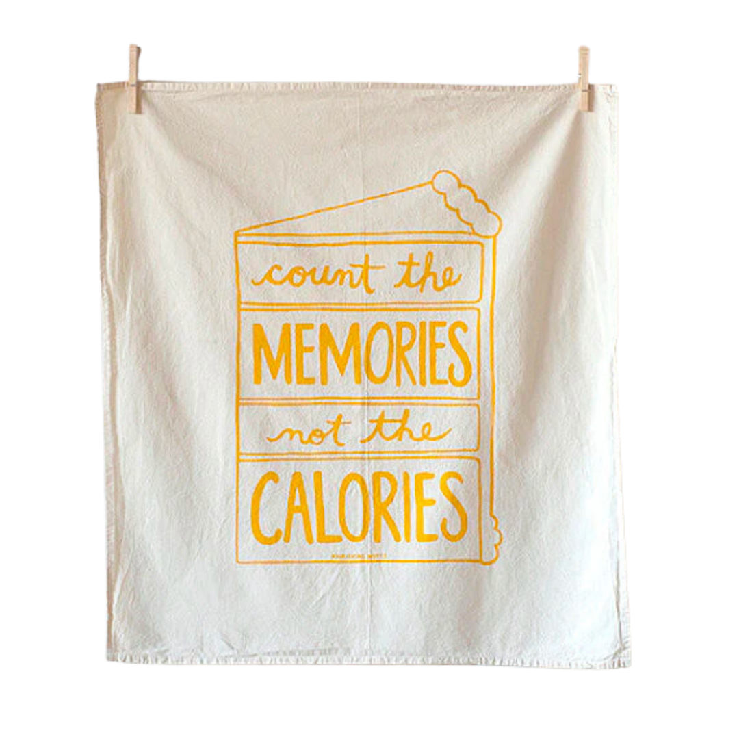 Count the Memories not the Calories flour sack kitchen towel