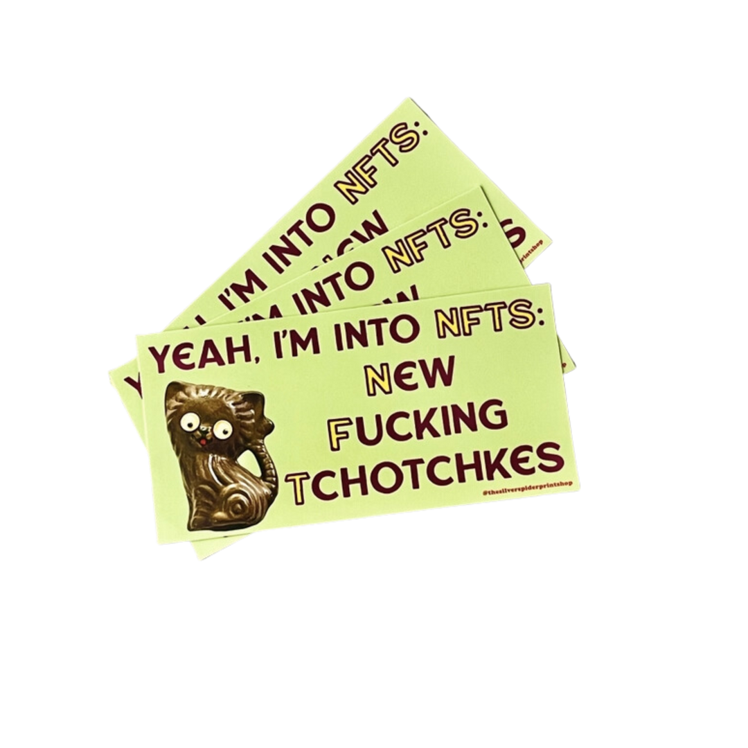 Yeah I'm Into NFTs New Fucking Tchotchkes Bumper Sticker