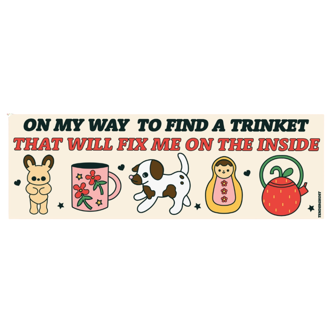 A Trinket That Will Fix Me Bumper Sticker