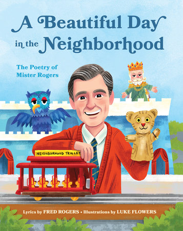 A Beautiful Day in the Neighborhood - The Poetry of Mister Rogers