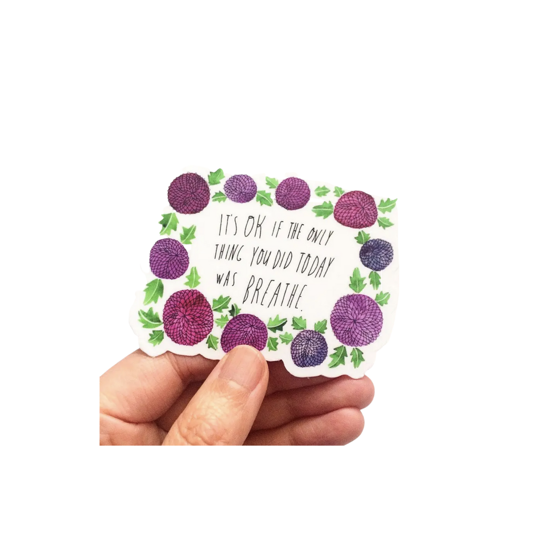 It's OK If The Only Thing You Did Today Was Breathe Sticker