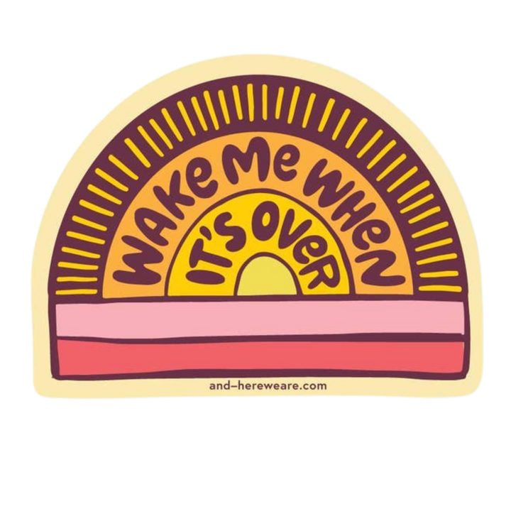 Wake Me When It's Over Sticker
