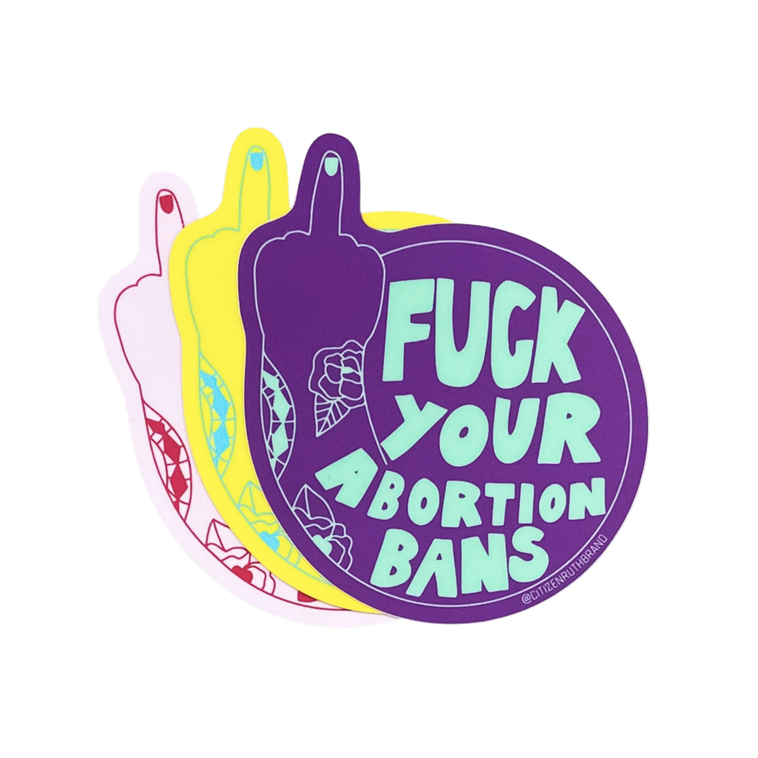 Fuck Your Abortion Bans Sticker