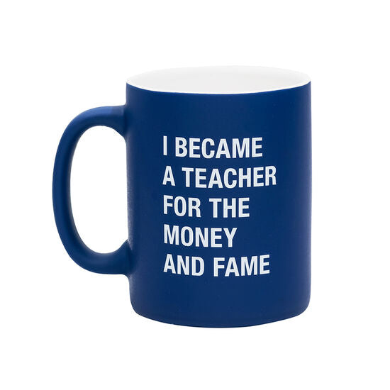 I Became A Teacher For The Money and Fame Stoneware Mug