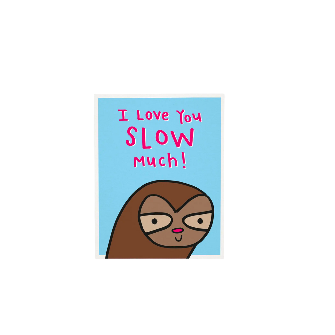 I love You Slow Much! Sloth Greeting Card
