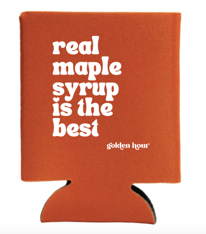 Real Maple Syrup is the Best Koozie