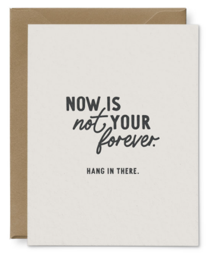 Now Is Not Your Forever Encouragement Card