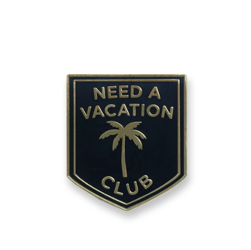 'Need a Vacation Club' Pin