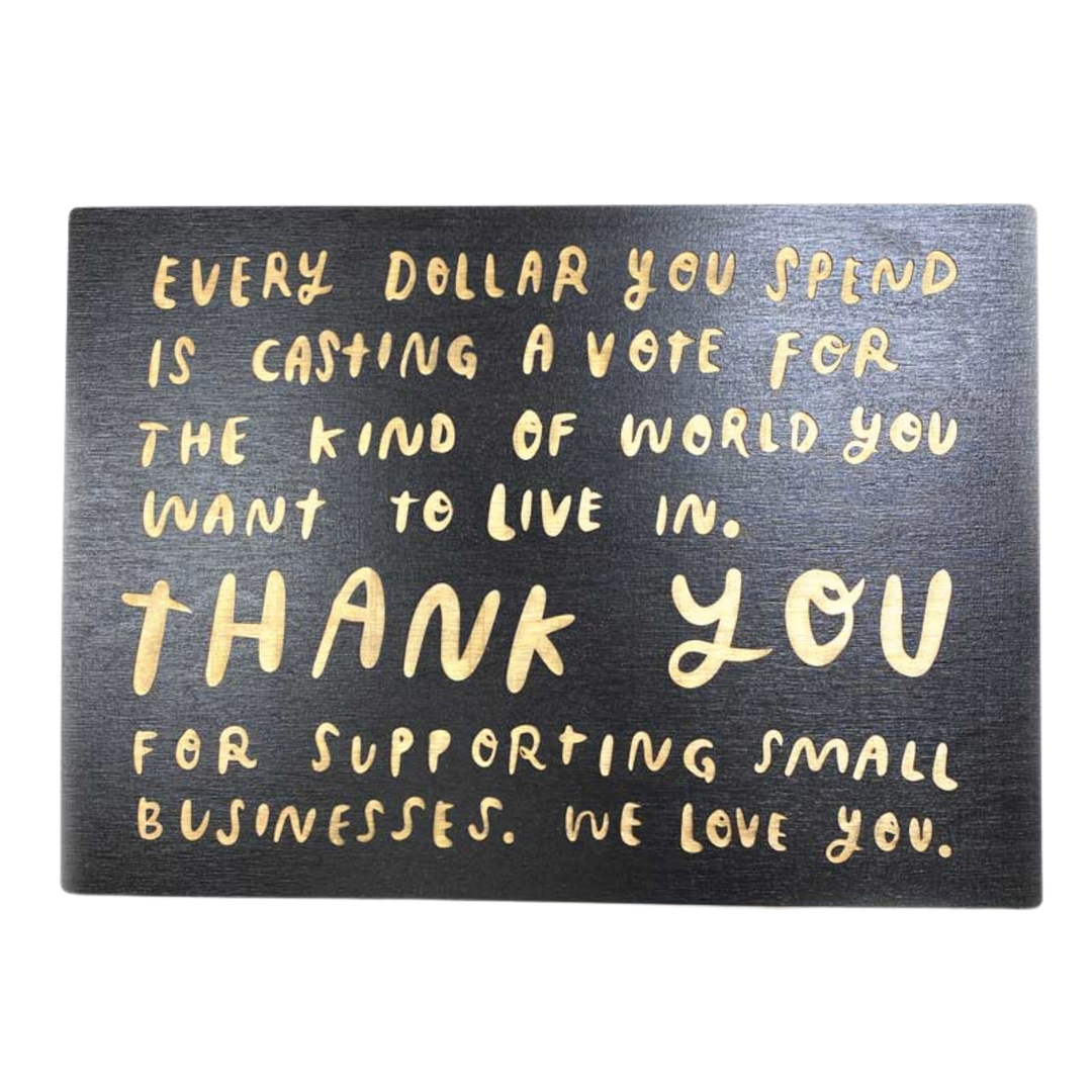 Every Dollar You Spend Laser-Engraved Wooden Sign