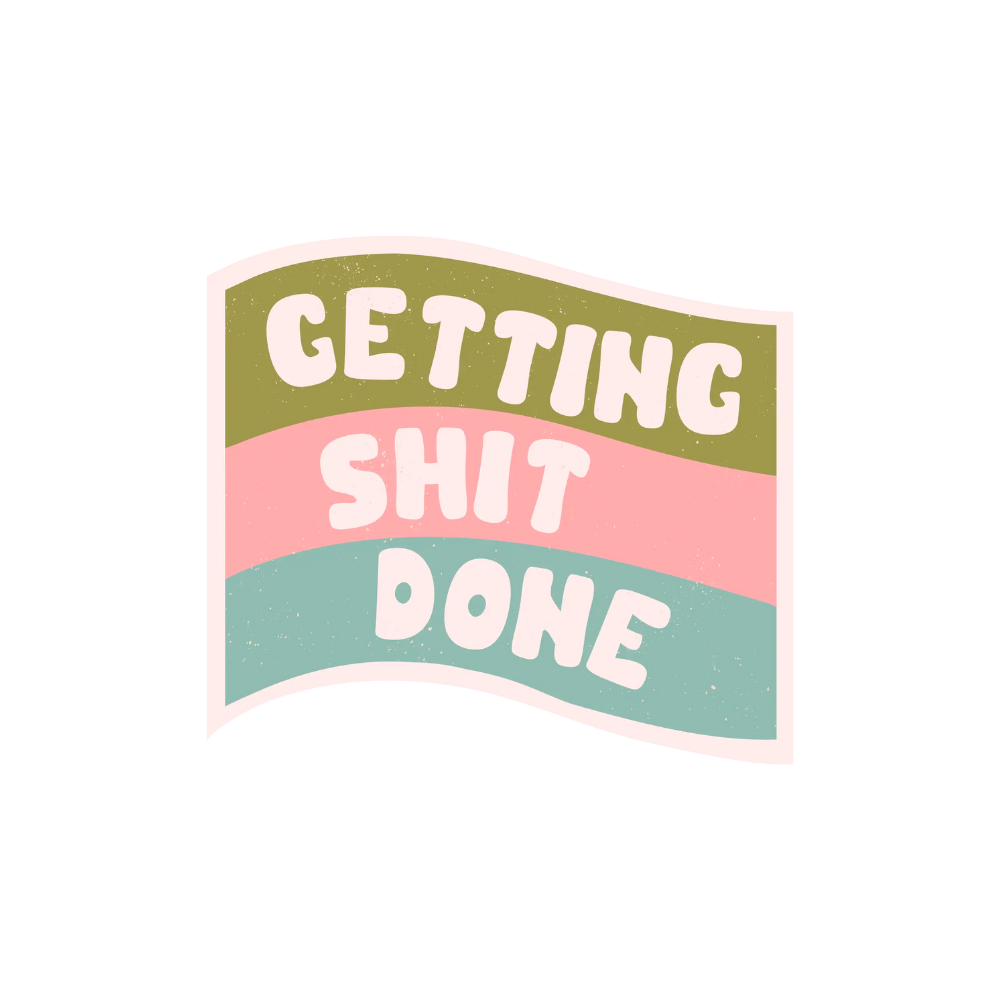 Getting Shit Done Sticker