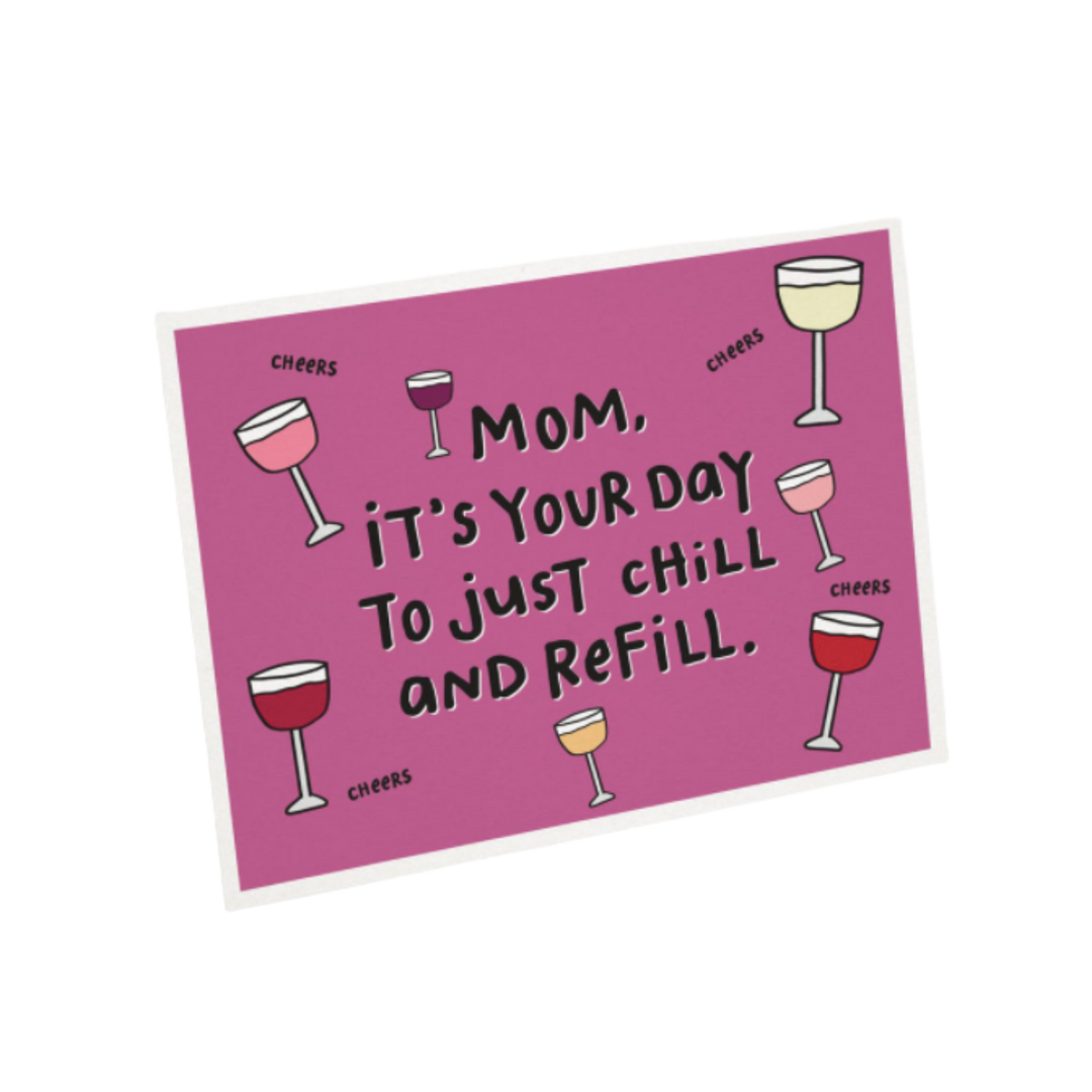 Mom, it's your day to just chill and refill