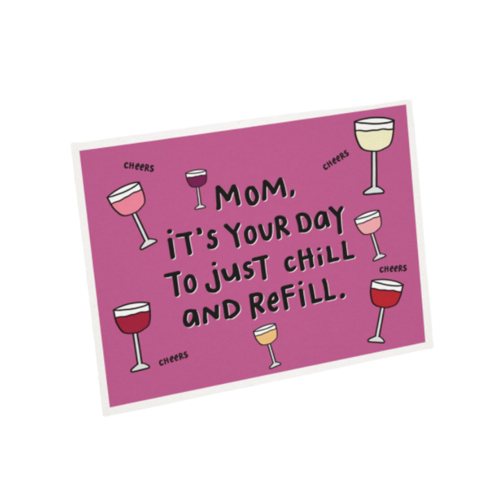 Mom, it's your day to just chill and refill