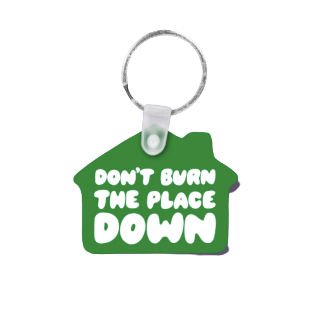 Don't Burn the Place Down Keychain