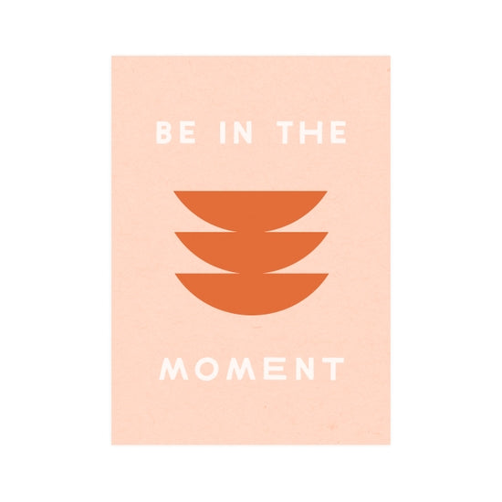 Be in the Moment 5x7 Print