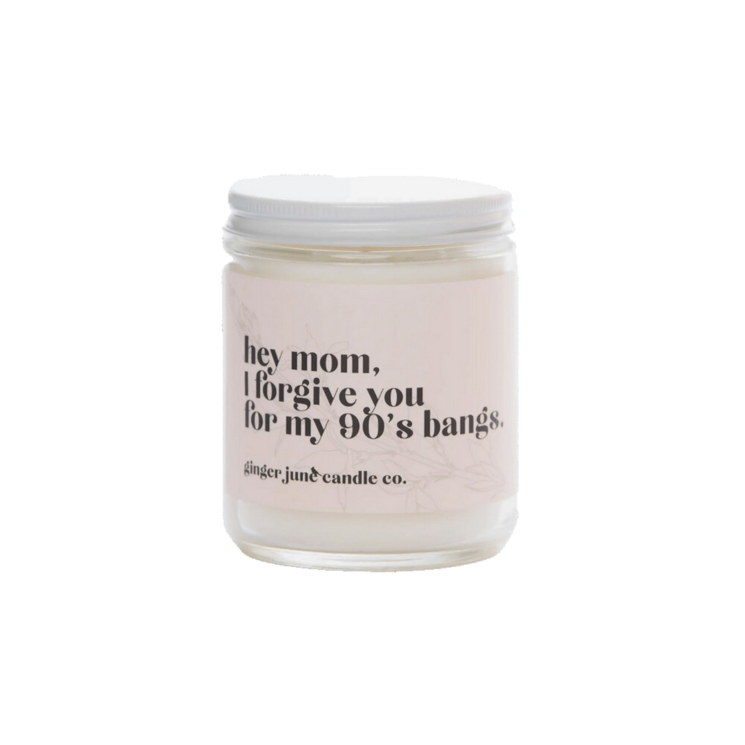 Hey Mom, I Forgive You for My 90's Bangs Soy Candle