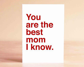 You Are The Best Mom I Know- Greeting Card