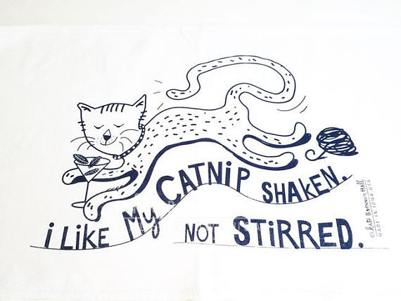 I Like My Catnip SHAKEN. Not Stirred Tea Towel