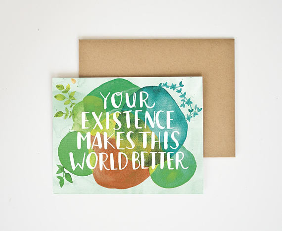 Your Existence Makes this World Better Card