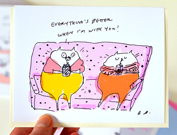 Everything's Better When I'm With You Greeting Card