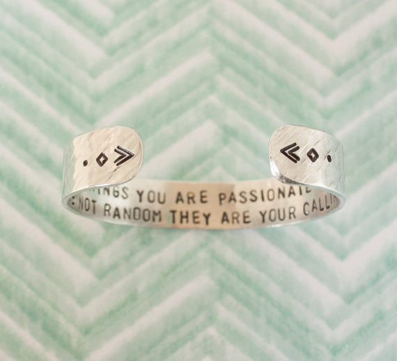 The Things You Are Passionate About Are Not Random They Are Your Calling // Secret Message Cuff Bracelet