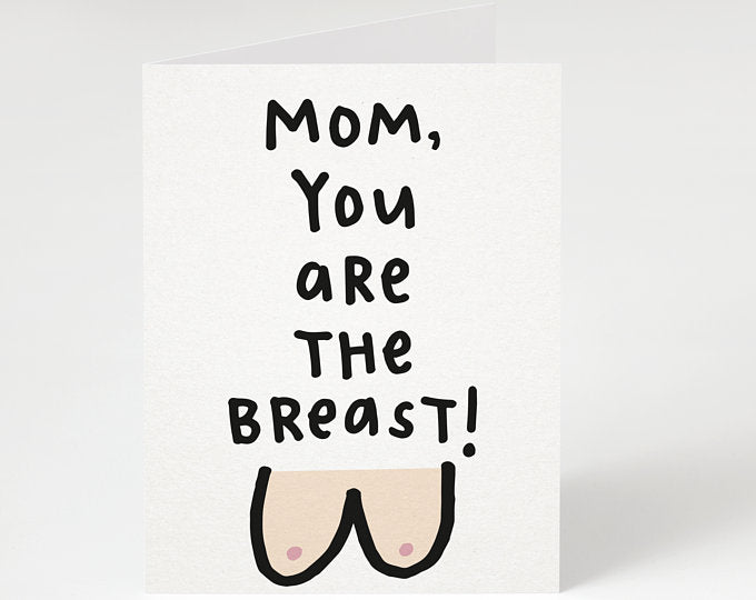 Mom, You are the Breast!