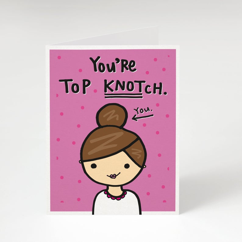 You're Top Knotch Greeting Card