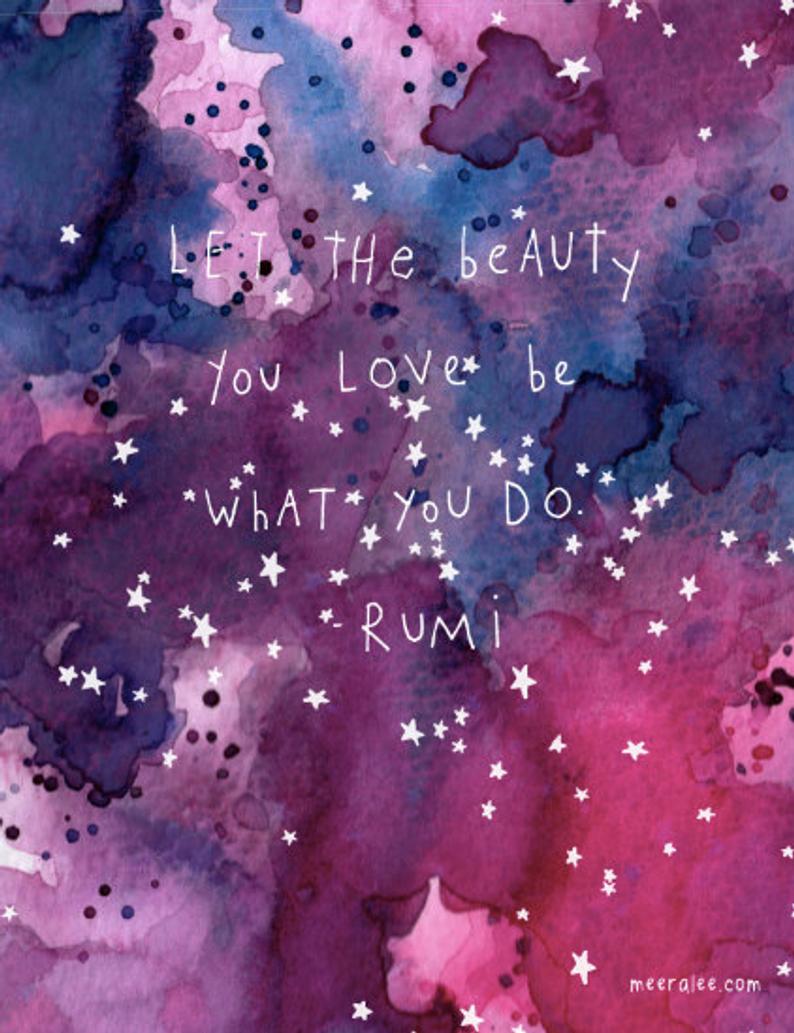 Let the Beauty You Love - Rumi Quote Print