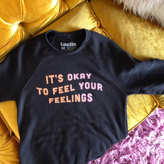 It's Okay To Feel Your Feelings Sweatshirt