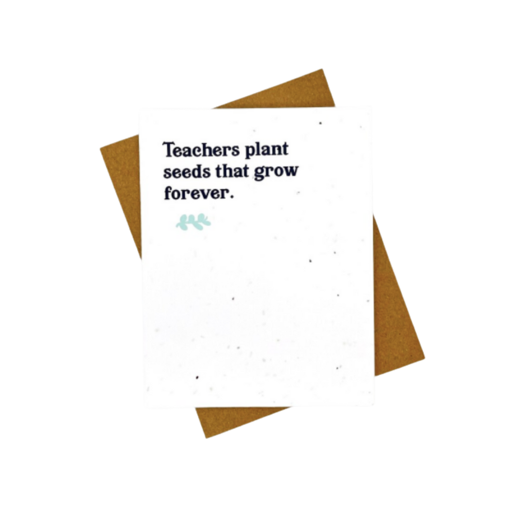 Teachers Plant Seeds That Grow Forever Plantable Card