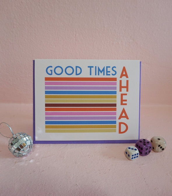Good Times Ahead - Greeting Card