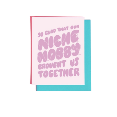 Glad Our Niche Hobby Brought Us Together Greeting Card